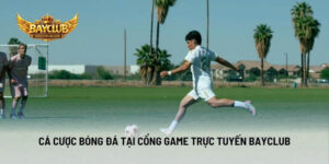 Cá Cược Bóng Đá Tại Cổng Game Trực Tuyến BAYCLUB