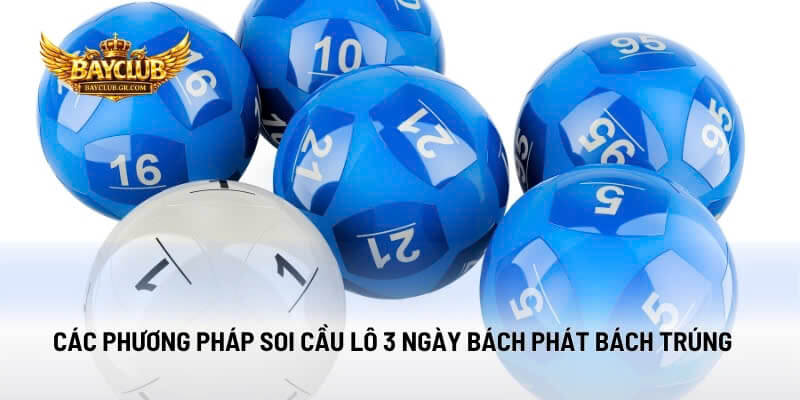 Các Phương Pháp Soi Cầu Lô 3 Ngày Bách Phát Bách Trúng