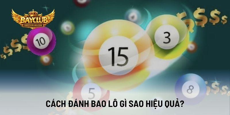 Cách Đánh Bao Lô Gì Sao Hiệu Quả?