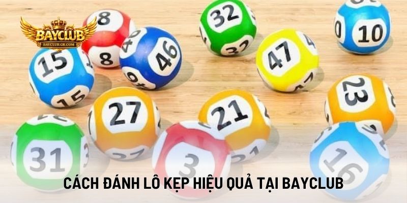 Cách Đánh Lô Kẹp Hiệu Quả Tại BAYCLUB