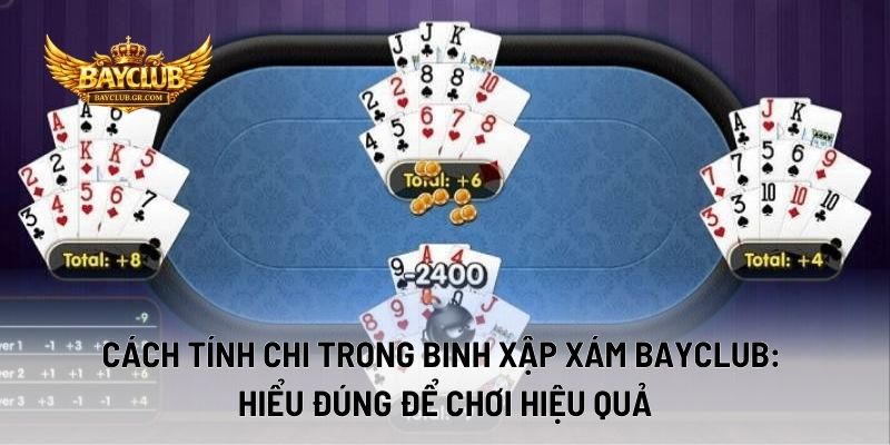 Cách Tính Chi Trong Binh Xập Xám BAYCLUB: Hiểu Đúng Để Chơi Hiệu Quả