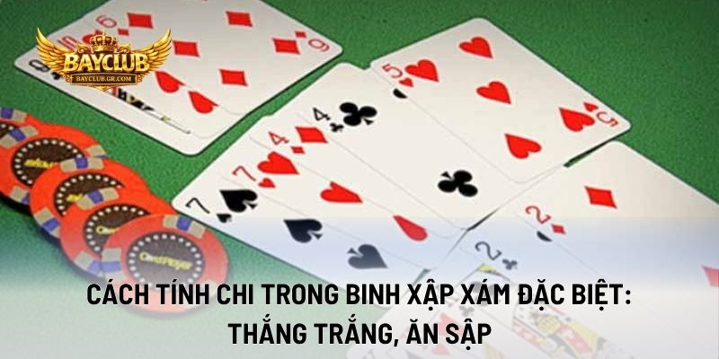 Cách Tính Chi Trong Binh Xập Xám Đặc Biệt: Thắng Trắng, Ăn Sập