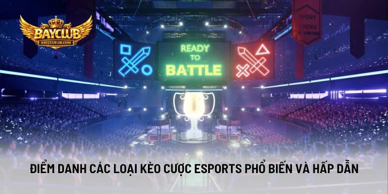 Điểm Danh Các Loại Kèo Cược Esports Phổ Biến Và Hấp Dẫn