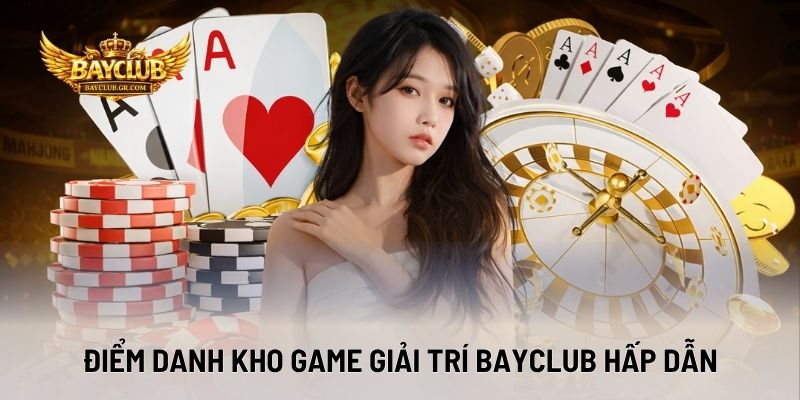 Điểm Danh Kho Game Giải Trí BAYCLUB Hấp Dẫn