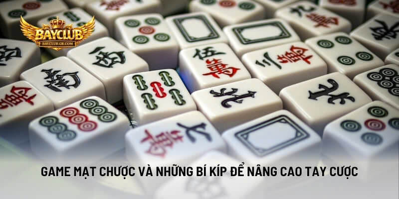 Game Mạt Chược Và Những Bí Kíp Để Nâng Cao Tay Cược