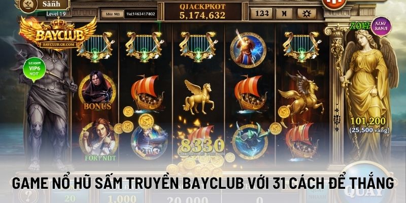 Game Nổ Hũ Sấm Truyền BAYCLUB Với 31 Cách Để Thắng
