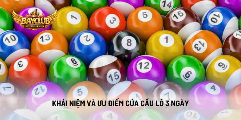 Khái Niệm Và Ưu Điểm Của Cầu Lô 3 Ngày