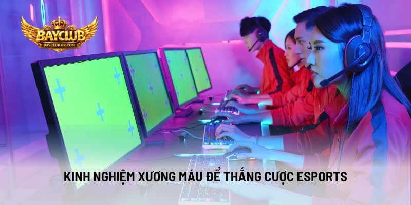 Kinh Nghiệm Xương Máu Để Thắng Cược Esports
