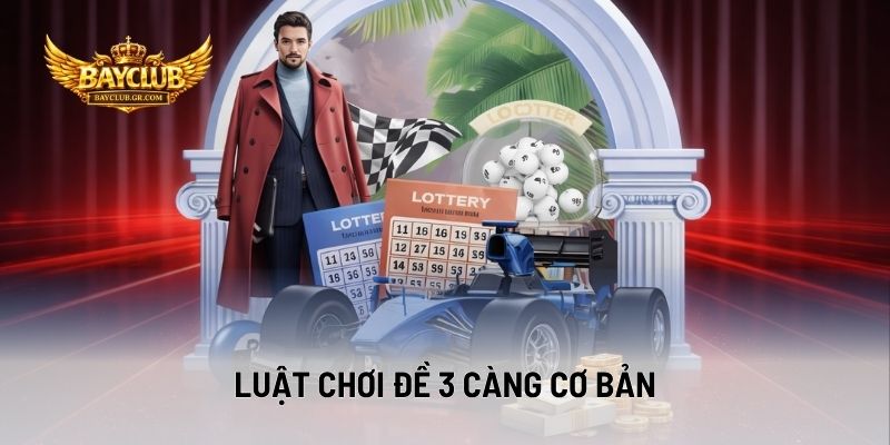 Luật Chơi Đề 3 Càng Cơ Bản
