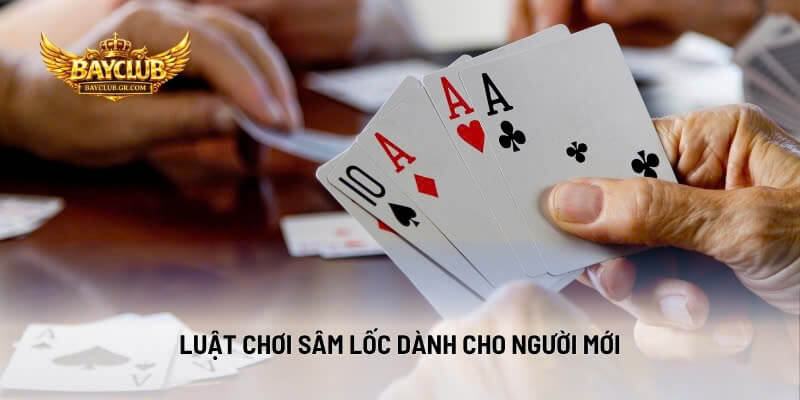 Luật Chơi Sâm Lốc Dành Cho Người Mới