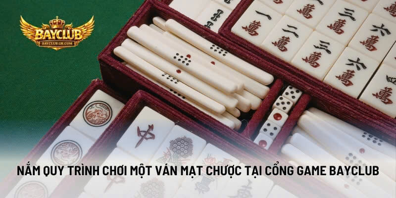 Nắm Quy Trình Chơi Một Ván Mạt Chược Tại Cổng Game BAYCLUB