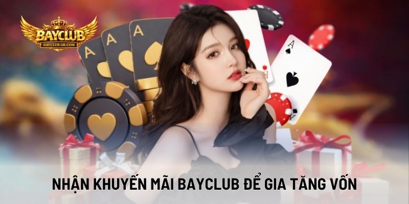 Nhận Khuyến Mãi BAYCLUB Để Gia Tăng Vốn