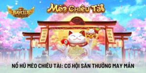 Nổ Hũ Mèo Chiêu Tài: Cơ Hội Săn Thưởng May Mắn