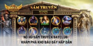 Nổ Hũ Sấm Truyền BAYCLUB: Khám Phá Kho Báu Đầy Hấp Dẫn