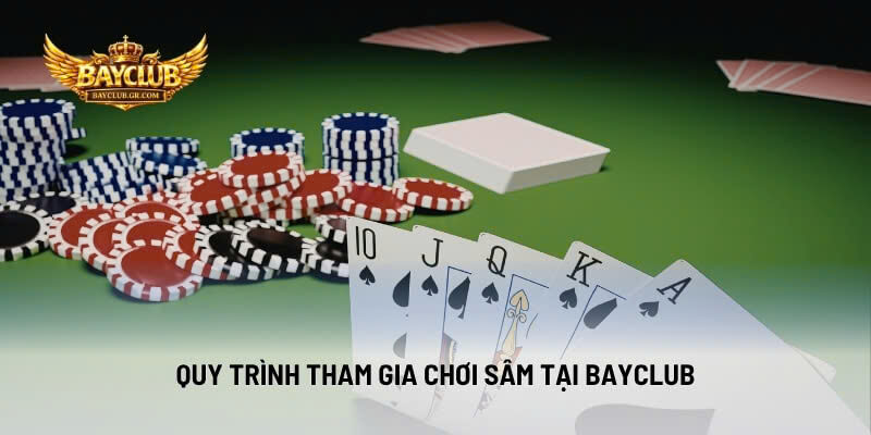 Quy Trình Tham Gia Chơi Sâm Tại BAYCLUB